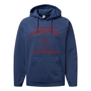 YouRe Either A Smart Fella Or A Fart Smella Performance Fleece Hoodie