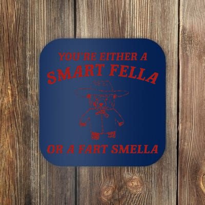 YouRe Either A Smart Fella Or A Fart Smella Coaster