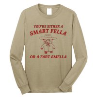 YouRe Either A Smart Fella Or A Fart Smella Long Sleeve Shirt