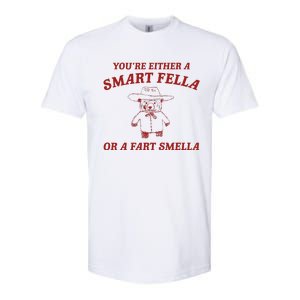 YouRe Either A Smart Fella Or A Fart Smella Softstyle CVC T-Shirt