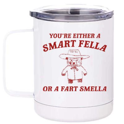 YouRe Either A Smart Fella Or A Fart Smella 12 oz Stainless Steel Tumbler Cup