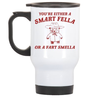 YouRe Either A Smart Fella Or A Fart Smella Stainless Steel Travel Mug