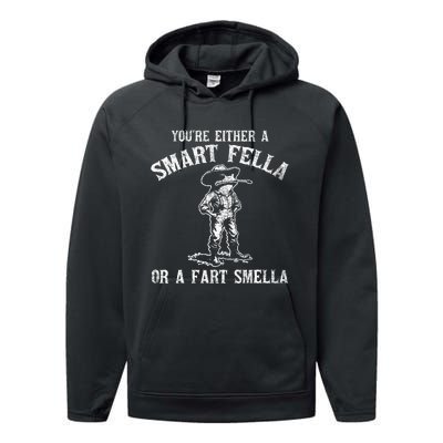 YouRe Either A Smart Fella Or A Fart Smella Performance Fleece Hoodie