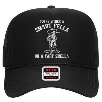 YouRe Either A Smart Fella Or A Fart Smella High Crown Mesh Back Trucker Hat