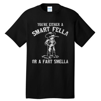 YouRe Either A Smart Fella Or A Fart Smella Tall T-Shirt