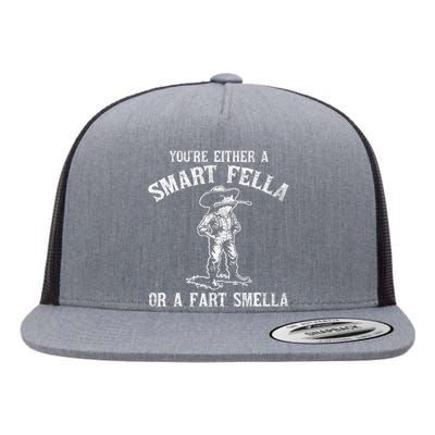 YouRe Either A Smart Fella Or A Fart Smella Flat Bill Trucker Hat