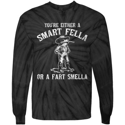 YouRe Either A Smart Fella Or A Fart Smella Tie-Dye Long Sleeve Shirt