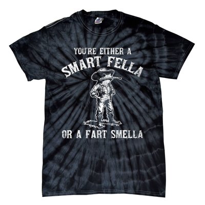 YouRe Either A Smart Fella Or A Fart Smella Tie-Dye T-Shirt