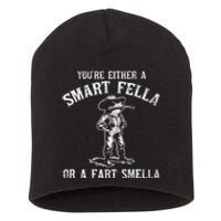 YouRe Either A Smart Fella Or A Fart Smella Short Acrylic Beanie