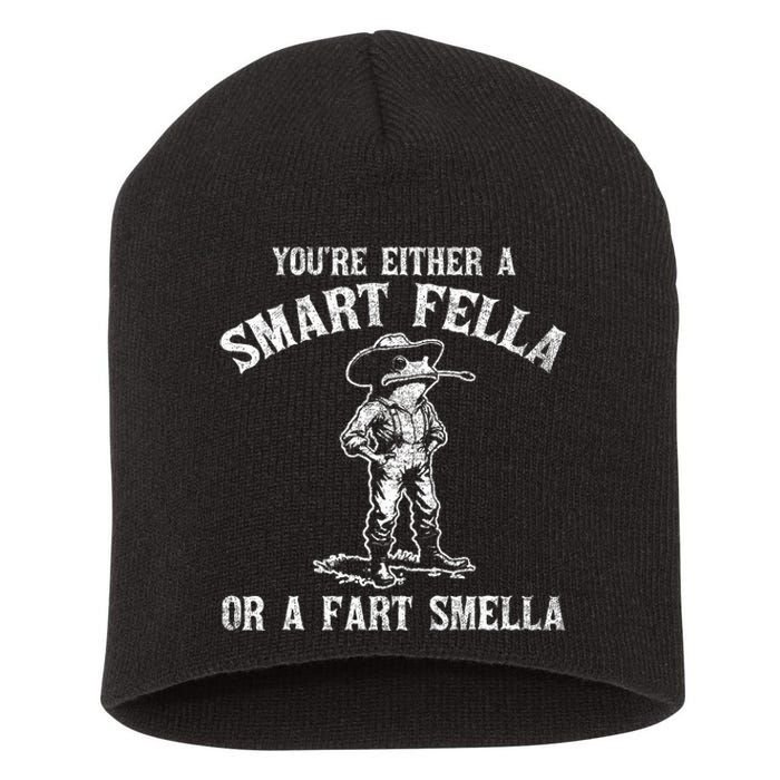 YouRe Either A Smart Fella Or A Fart Smella Short Acrylic Beanie