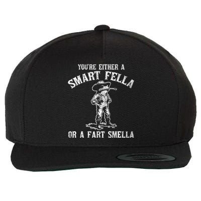 YouRe Either A Smart Fella Or A Fart Smella Wool Snapback Cap