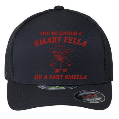 YouRe Either A Smart Fella Or A Fart Smella Flexfit Unipanel Trucker Cap