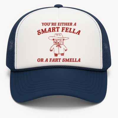 YouRe Either A Smart Fella Or A Fart Smella Trucker Hat