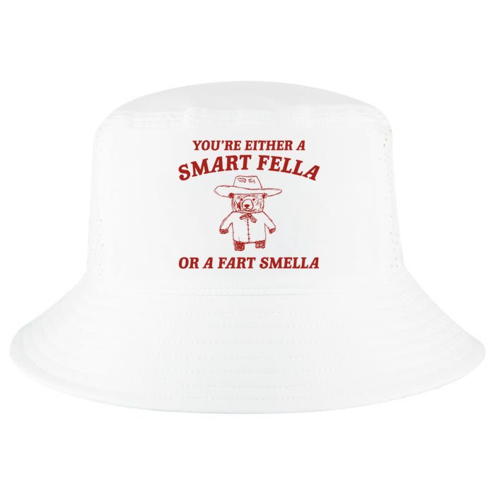 YouRe Either A Smart Fella Or A Fart Smella Cool Comfort Performance Bucket Hat