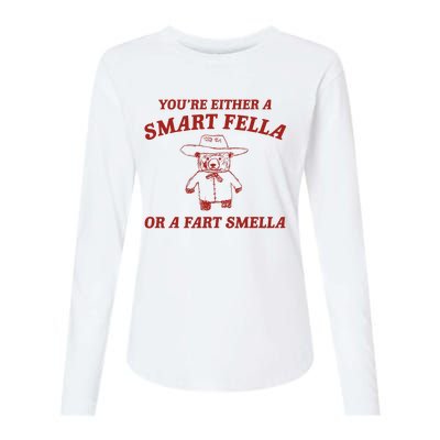 YouRe Either A Smart Fella Or A Fart Smella Womens Cotton Relaxed Long Sleeve T-Shirt