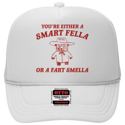 YouRe Either A Smart Fella Or A Fart Smella High Crown Mesh Back Trucker Hat