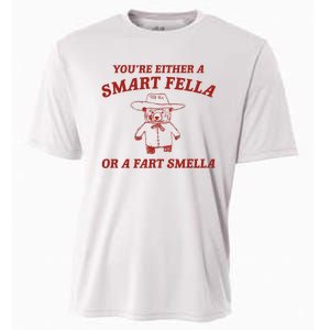 YouRe Either A Smart Fella Or A Fart Smella Cooling Performance Crew T-Shirt