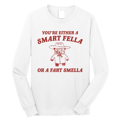 YouRe Either A Smart Fella Or A Fart Smella Long Sleeve Shirt