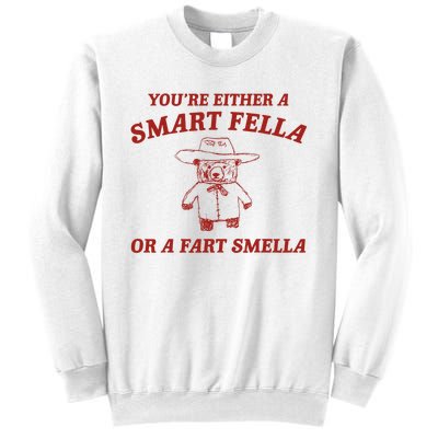 YouRe Either A Smart Fella Or A Fart Smella Sweatshirt