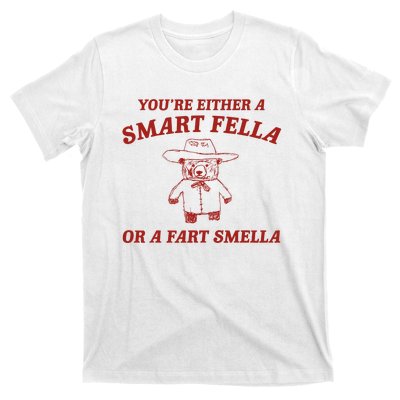 YouRe Either A Smart Fella Or A Fart Smella T-Shirt