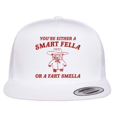 YouRe Either A Smart Fella Or A Fart Smella Flat Bill Trucker Hat