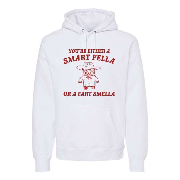 YouRe Either A Smart Fella Or A Fart Smella Premium Hoodie