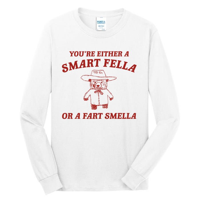 YouRe Either A Smart Fella Or A Fart Smella Tall Long Sleeve T-Shirt