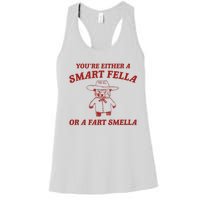 YouRe Either A Smart Fella Or A Fart Smella Women's Racerback Tank