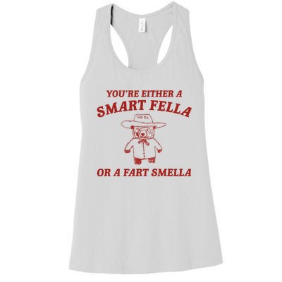 YouRe Either A Smart Fella Or A Fart Smella Women's Racerback Tank