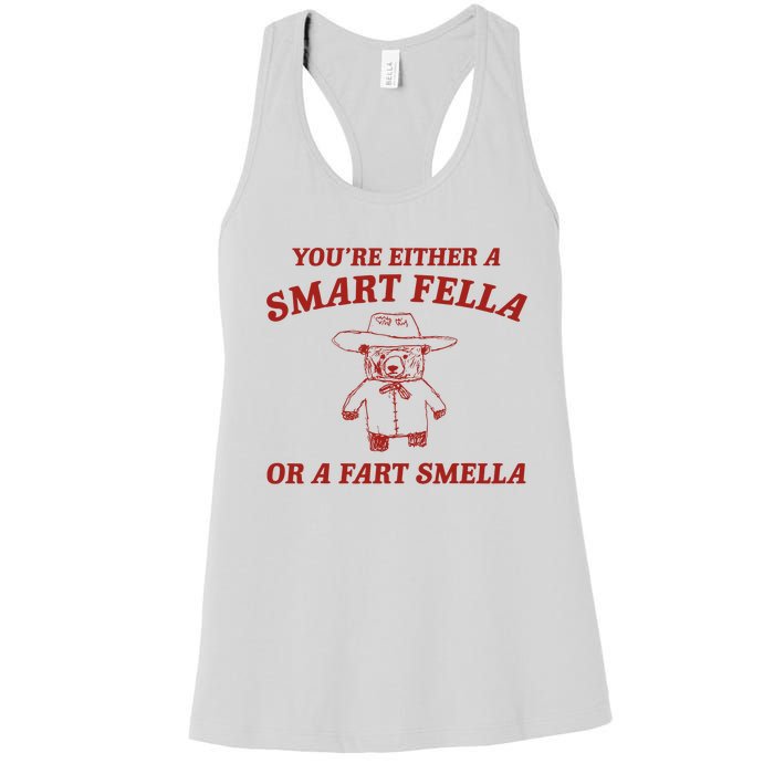 YouRe Either A Smart Fella Or A Fart Smella Women's Racerback Tank