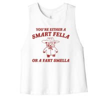 YouRe Either A Smart Fella Or A Fart Smella Women's Racerback Cropped Tank