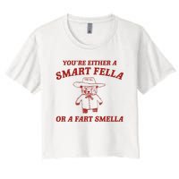 YouRe Either A Smart Fella Or A Fart Smella Women's Crop Top Tee