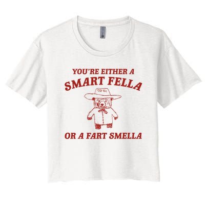 YouRe Either A Smart Fella Or A Fart Smella Women's Crop Top Tee