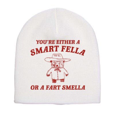 YouRe Either A Smart Fella Or A Fart Smella Short Acrylic Beanie