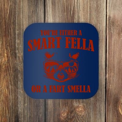 YouRe Either A Smart Fella Or A Fart Smella Coaster