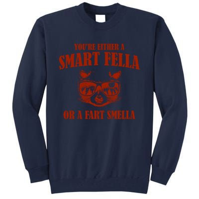 YouRe Either A Smart Fella Or A Fart Smella Tall Sweatshirt