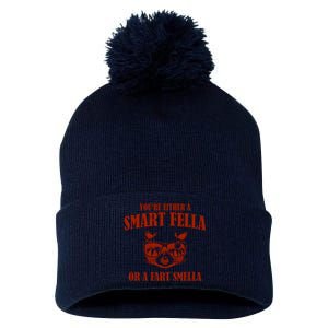 YouRe Either A Smart Fella Or A Fart Smella Pom Pom 12in Knit Beanie