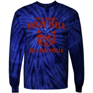 YouRe Either A Smart Fella Or A Fart Smella Tie-Dye Long Sleeve Shirt