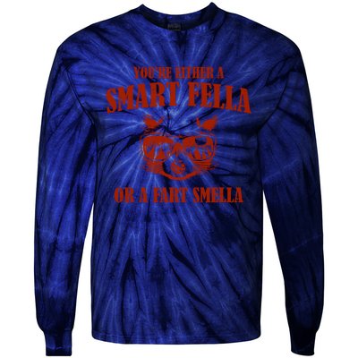 YouRe Either A Smart Fella Or A Fart Smella Tie-Dye Long Sleeve Shirt