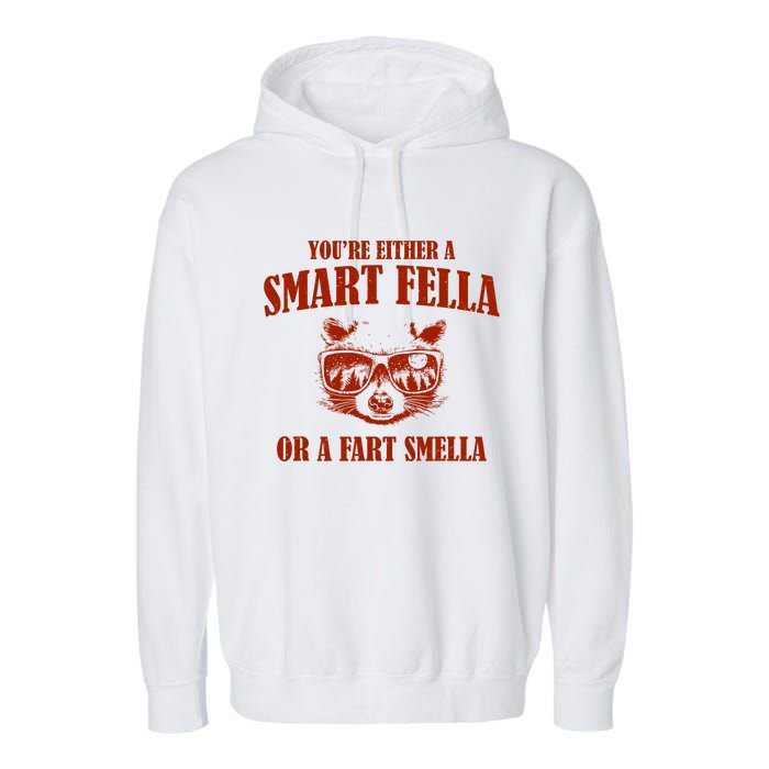 YouRe Either A Smart Fella Or A Fart Smella Garment-Dyed Fleece Hoodie