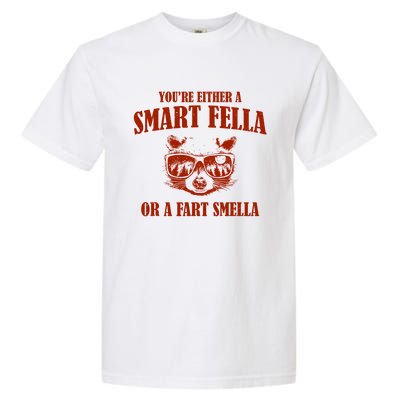 YouRe Either A Smart Fella Or A Fart Smella Garment-Dyed Heavyweight T-Shirt