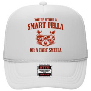 YouRe Either A Smart Fella Or A Fart Smella High Crown Mesh Back Trucker Hat