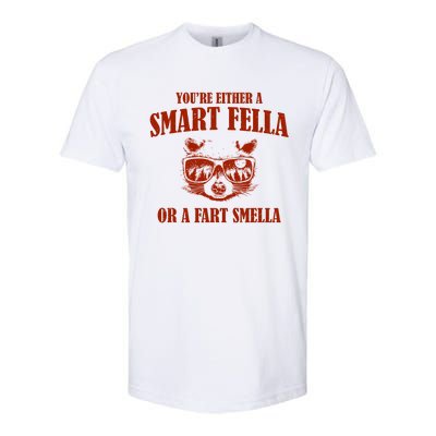 YouRe Either A Smart Fella Or A Fart Smella Softstyle® CVC T-Shirt