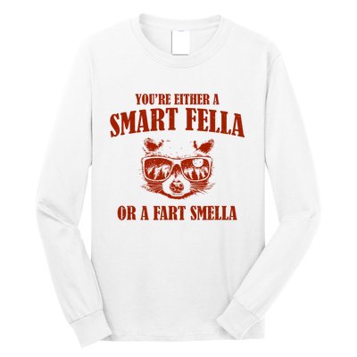 YouRe Either A Smart Fella Or A Fart Smella Long Sleeve Shirt