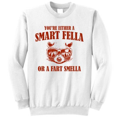 YouRe Either A Smart Fella Or A Fart Smella Sweatshirt