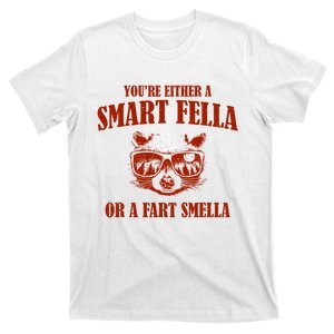 YouRe Either A Smart Fella Or A Fart Smella T-Shirt