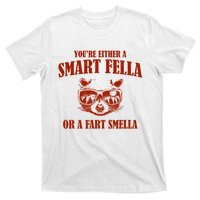 YouRe Either A Smart Fella Or A Fart Smella T-Shirt