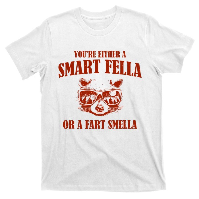 YouRe Either A Smart Fella Or A Fart Smella T-Shirt