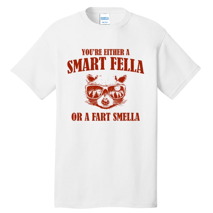 YouRe Either A Smart Fella Or A Fart Smella Tall T-Shirt