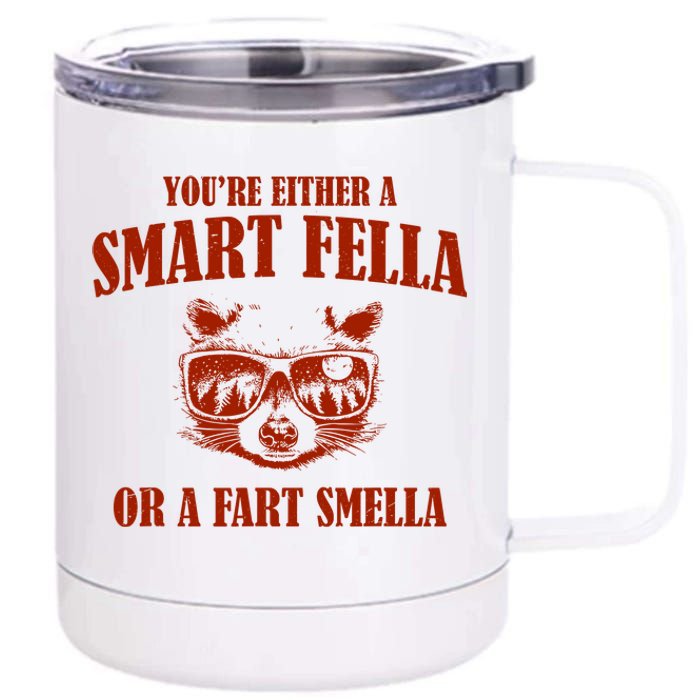 YouRe Either A Smart Fella Or A Fart Smella 12 oz Stainless Steel Tumbler Cup